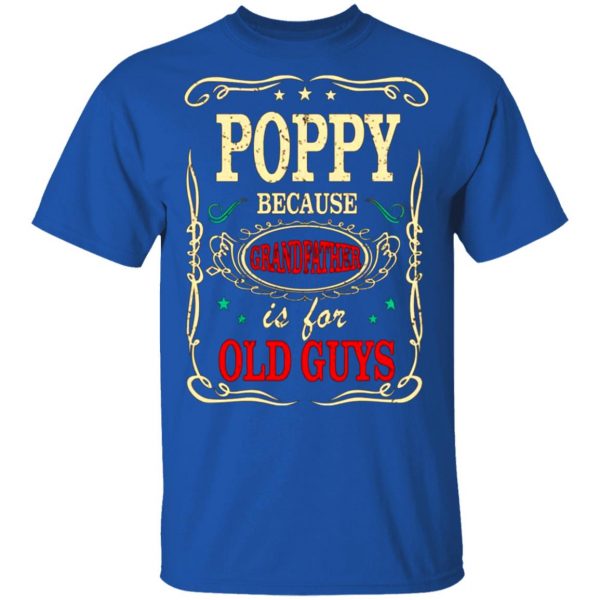 poppy because grandfather is for old guys fathers day t shirts long sleeve hoodies 10