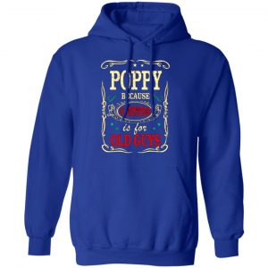 poppy because grandfather is for old guys fathers day t shirts long sleeve hoodies