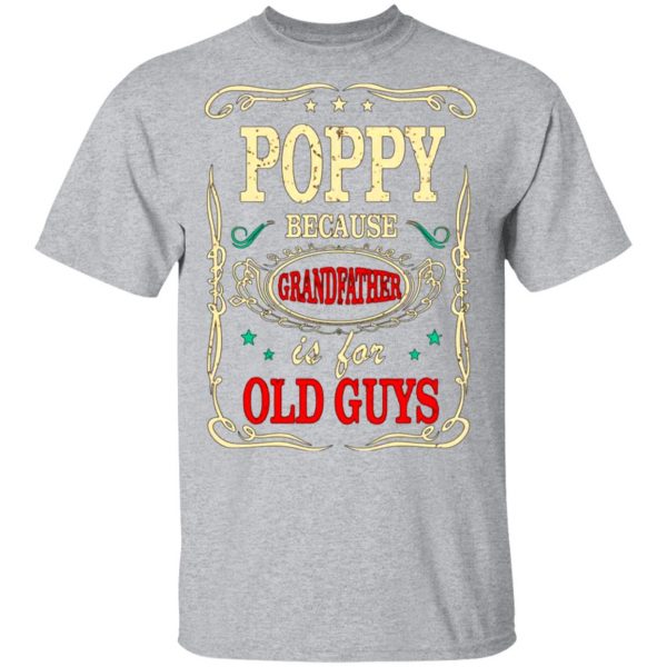 poppy because grandfather is for old guys fathers day t shirts long sleeve hoodies 6