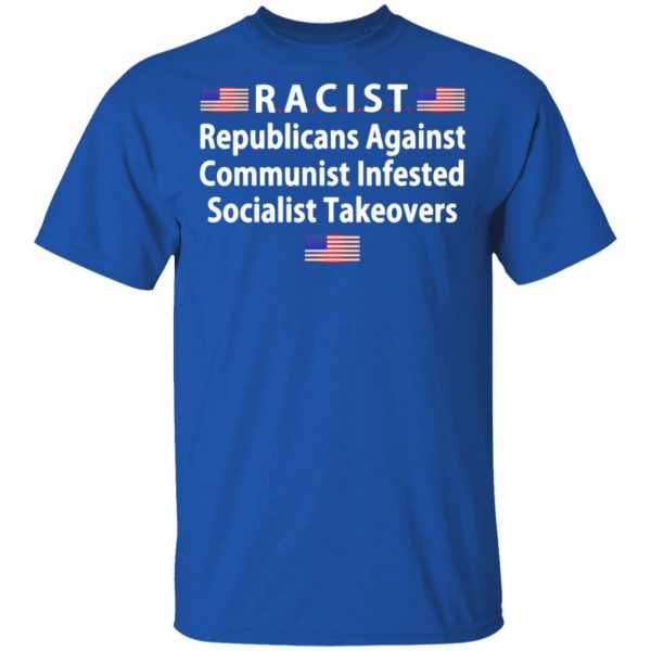 racist republicans against communist infested socialist takeovers t shirts long sleeve hoodies 12