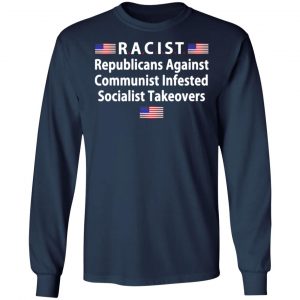 racist republicans against communist infested socialist takeovers t shirts long sleeve hoodies 2