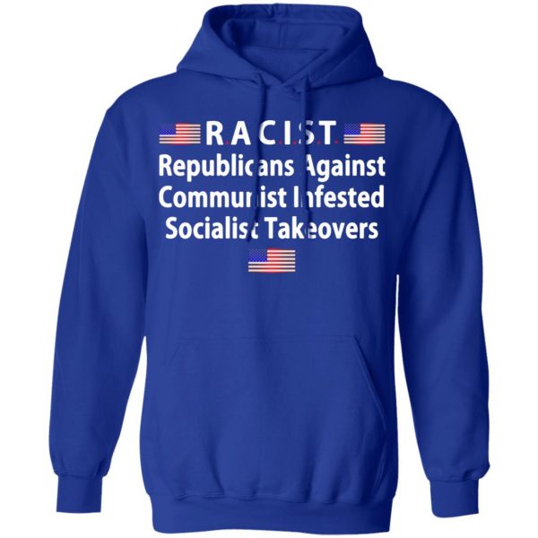 racist republicans against communist infested socialist takeovers t shirts long sleeve hoodies 3