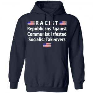 racist republicans against communist infested socialist takeovers t shirts long sleeve hoodies