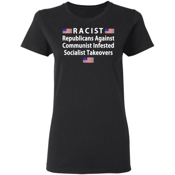 racist republicans against communist infested socialist takeovers t shirts long sleeve hoodies 9