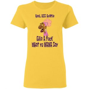 real ass auntie give a fuck what yo mama say t shirts hoodies long sleeve 11