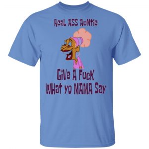 real ass auntie give a fuck what yo mama say t shirts hoodies long sleeve 13