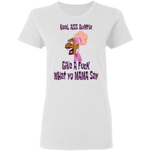 real ass auntie give a fuck what yo mama say t shirts hoodies long sleeve 5