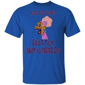 real ass auntie give a fuck what yo mama say t shirts hoodies long sleeve 7
