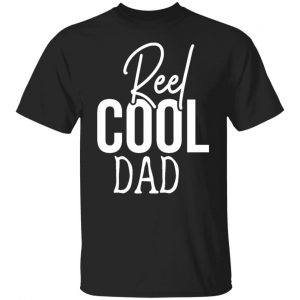 Reel Cool Dad Funny Cute Fishing Hobby T-Shirts, Long Sleeve, Hoodies
