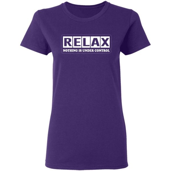 relax nothing is under control t shirts long sleeve hoodies 5