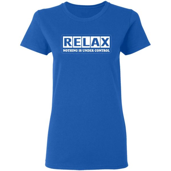 relax nothing is under control t shirts long sleeve hoodies 8