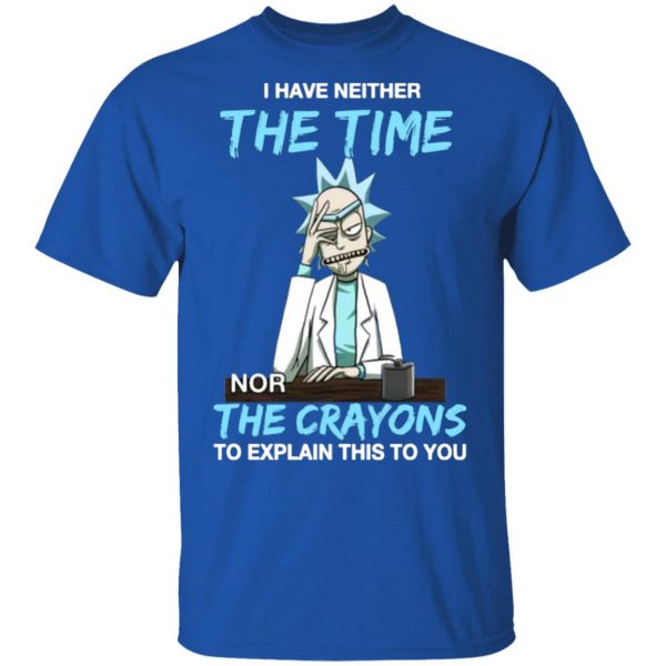 rick and morty i have neither the time nor the crayons to explain this to you t shirts long sleeve hoodies 10
