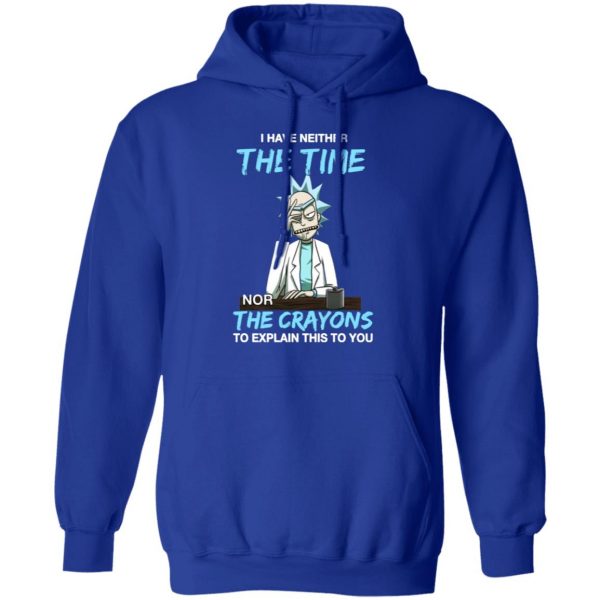 rick and morty i have neither the time nor the crayons to explain this to you t shirts long sleeve hoodies 4