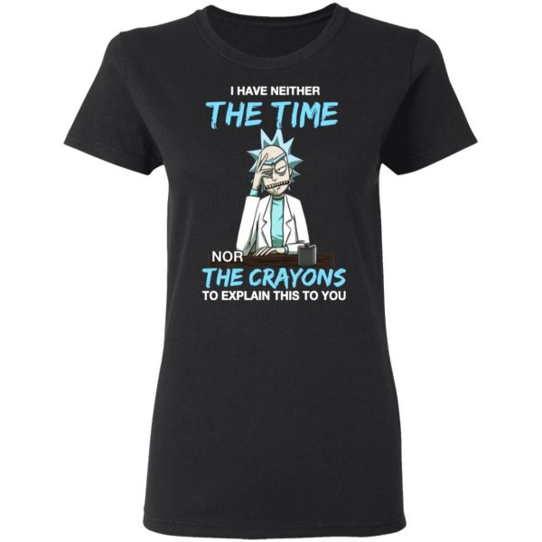 rick and morty i have neither the time nor the crayons to explain this to you t shirts long sleeve hoodies 6