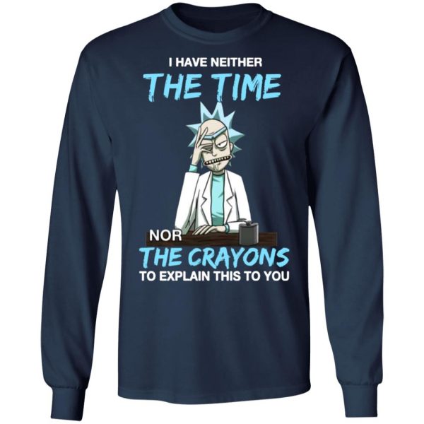 rick and morty i have neither the time nor the crayons to explain this to you t shirts long sleeve hoodies