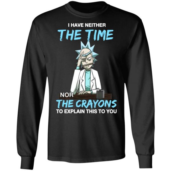 rick and morty i have neither the time nor the crayons to explain this to you t shirts long sleeve hoodies 9
