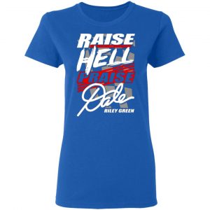 riley green raise hell praise dale t shirts long sleeve hoodies 11