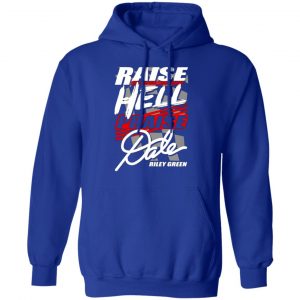 riley green raise hell praise dale t shirts long sleeve hoodies