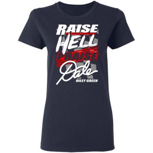 riley green raise hell praise dale t shirts long sleeve hoodies 5