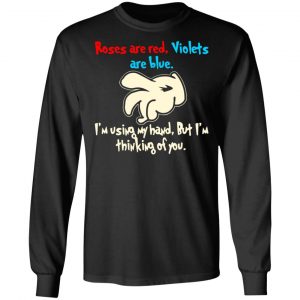 rose are red violets are blue im using my hand t shirts long sleeve hoodies 3