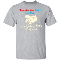 rose are red violets are blue im using my hand t shirts long sleeve hoodies 7