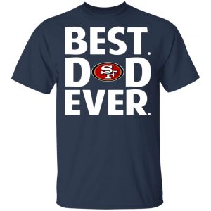 san francisco 49ers best dad ever t shirts long sleeve hoodies 10