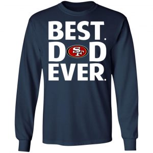 san francisco 49ers best dad ever t shirts long sleeve hoodies 2