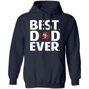 san francisco 49ers best dad ever t shirts long sleeve hoodies