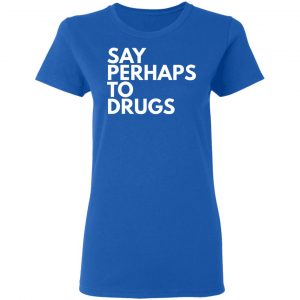 say perhaps to drugs t shirts long sleeve hoodies 11