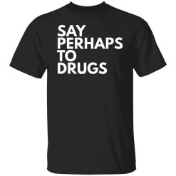 say perhaps to drugs t shirts long sleeve hoodies 12