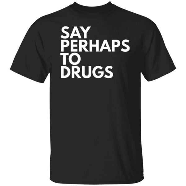 say perhaps to drugs t shirts long sleeve hoodies 12