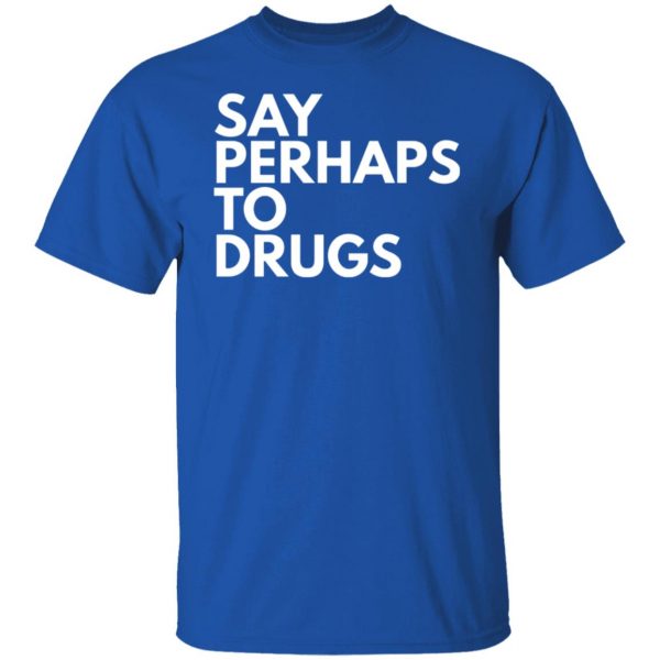 say perhaps to drugs t shirts long sleeve hoodies 8