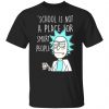 school is not a place for smart people rick and morty t shirts long sleeve hoodies 10