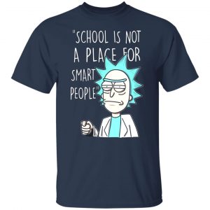 school is not a place for smart people rick and morty t shirts long sleeve hoodies 13