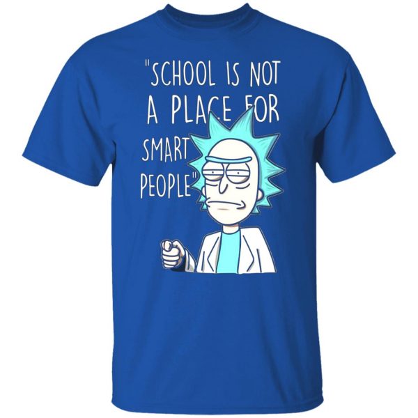 school is not a place for smart people rick and morty t shirts long sleeve hoodies 7