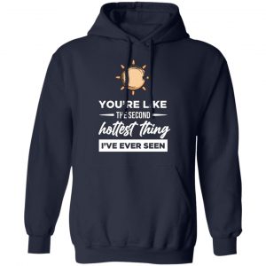 second hottest thing i ve ever seen t shirts long sleeve hoodies 2