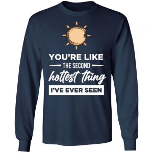 second hottest thing i ve ever seen t shirts long sleeve hoodies 3