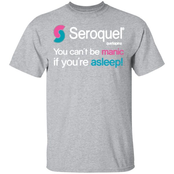 seroquel quetiapina you cant be manic if youre asleep t shirts long sleeve hoodies 10