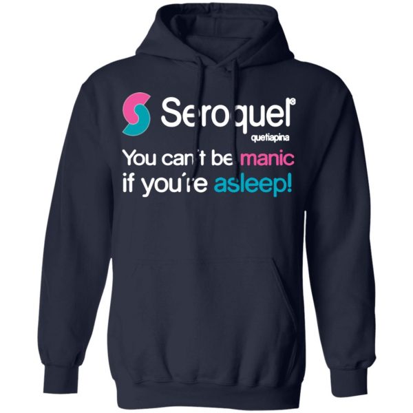 seroquel quetiapina you cant be manic if youre asleep t shirts long sleeve hoodies 2