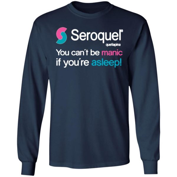 seroquel quetiapina you cant be manic if youre asleep t shirts long sleeve hoodies 5