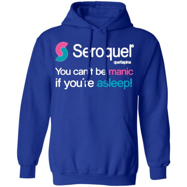 seroquel quetiapina you cant be manic if youre asleep t shirts long sleeve hoodies