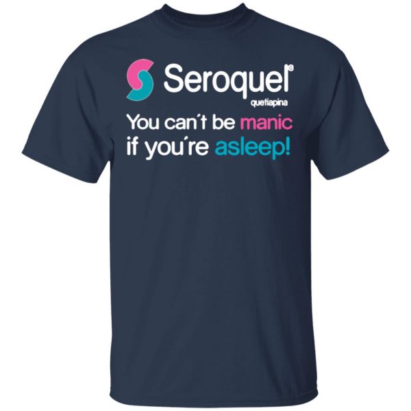 seroquel quetiapina you cant be manic if youre asleep t shirts long sleeve hoodies 7