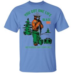 smokey bear you got one life blaze on but seriously dont start fires t shirts hoodies long sleeve 7
