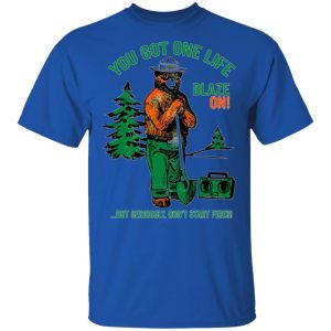 smokey bear you got one life blaze on but seriously dont start fires t shirts hoodies long sleeve 9