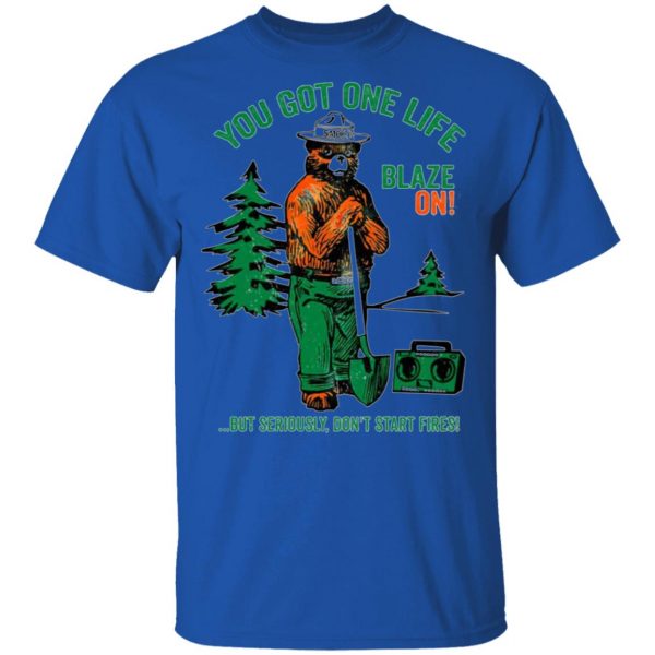 smokey bear you got one life blaze on but seriously dont start fires t shirts hoodies long sleeve 9