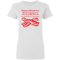 snaccident n what happens if you eat my bacon t shirts hoodies long sleeve 10