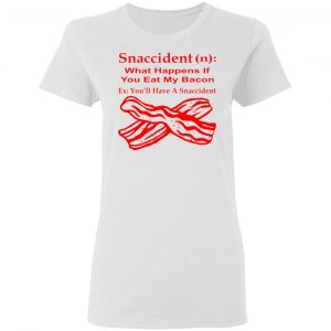 snaccident n what happens if you eat my bacon t shirts hoodies long sleeve 10