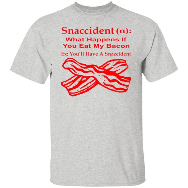 snaccident n what happens if you eat my bacon t shirts hoodies long sleeve 11