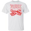 snaccident n what happens if you eat my bacon t shirts hoodies long sleeve 12