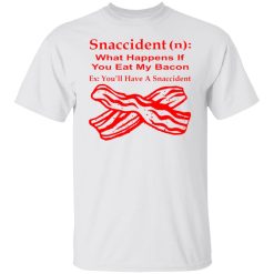 snaccident n what happens if you eat my bacon t shirts hoodies long sleeve 12